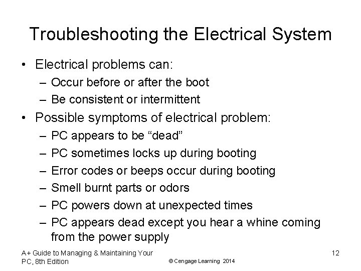 Troubleshooting the Electrical System • Electrical problems can: – Occur before or after the