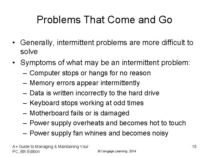 Problems That Come and Go • Generally, intermittent problems are more difficult to solve