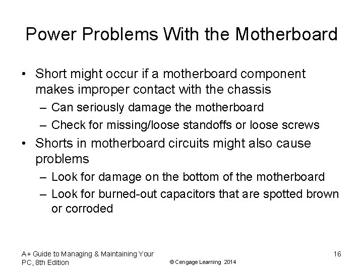 Power Problems With the Motherboard • Short might occur if a motherboard component makes