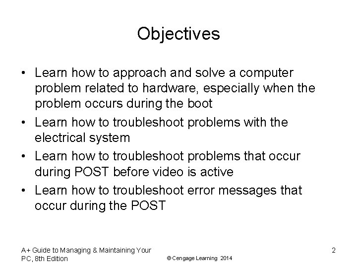 Objectives • Learn how to approach and solve a computer problem related to hardware,