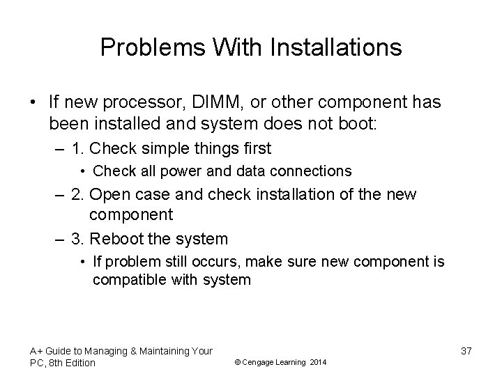 Problems With Installations • If new processor, DIMM, or other component has been installed