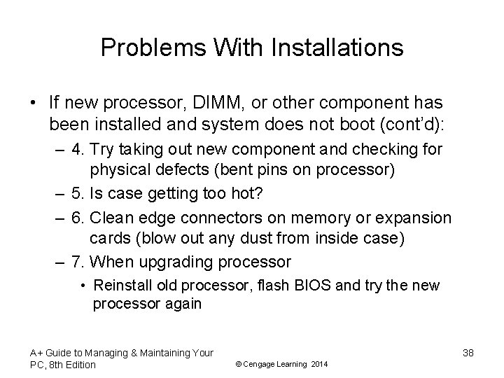 Problems With Installations • If new processor, DIMM, or other component has been installed