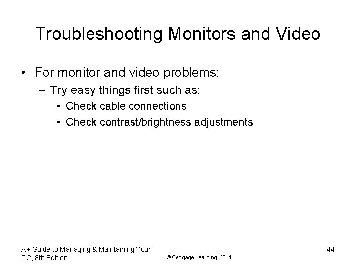 Troubleshooting Monitors and Video • For monitor and video problems: – Try easy things