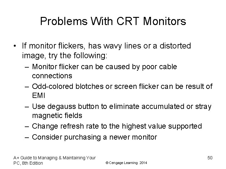 Problems With CRT Monitors • If monitor flickers, has wavy lines or a distorted