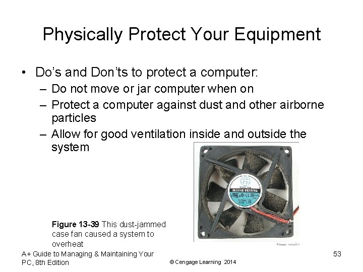 Physically Protect Your Equipment • Do’s and Don’ts to protect a computer: – Do