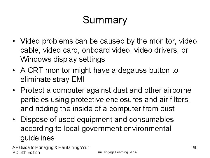 Summary • Video problems can be caused by the monitor, video cable, video card,
