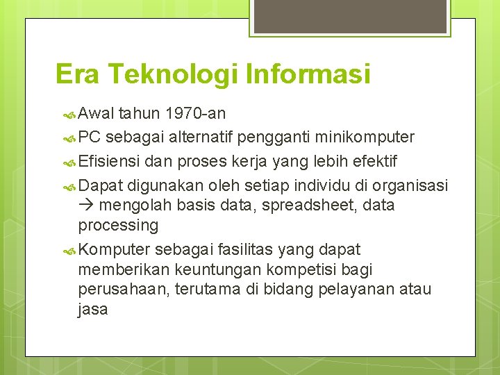 Era Teknologi Informasi Awal tahun 1970 -an PC sebagai alternatif pengganti minikomputer Efisiensi dan