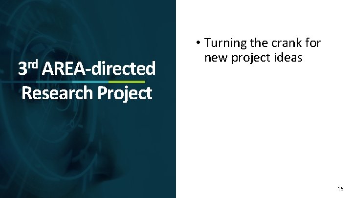 3 rd AREA-directed Research Project • Turning the crank for new project ideas 15
