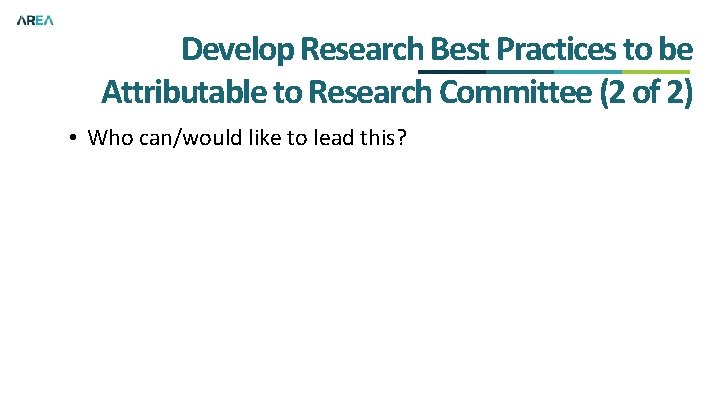 Develop Research Best Practices to be Attributable to Research Committee (2 of 2) •