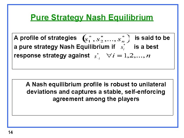 Pure Strategy Nash Equilibrium A profile of strategies a pure strategy Nash Equilibrium if