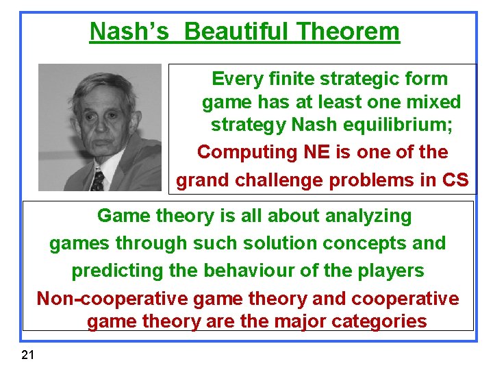 Nash’s Beautiful Theorem Every finite strategic form game has at least one mixed strategy