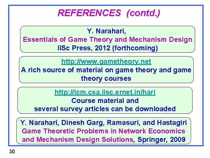REFERENCES (contd. ) Y. Narahari, Essentials of Game Theory and Mechanism Design IISc Press,