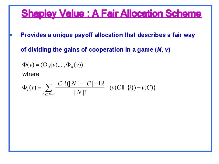 Shapley Value : A Fair Allocation Scheme § Provides a unique payoff allocation that