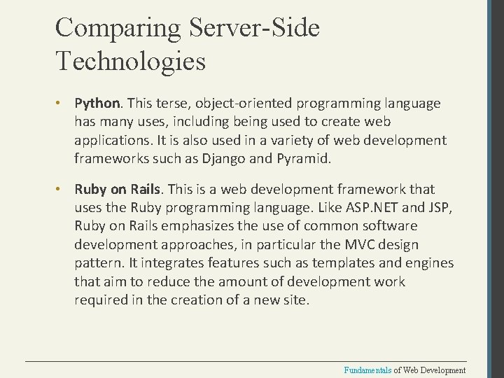 Comparing Server-Side Technologies • Python. This terse, object-oriented programming language has many uses, including
