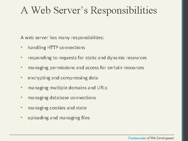 A Web Server’s Responsibilities A web server has many responsibilities: • handling HTTP connections