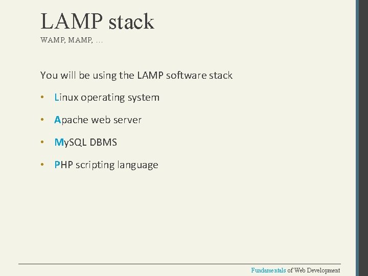 LAMP stack WAMP, MAMP, … You will be using the LAMP software stack •
