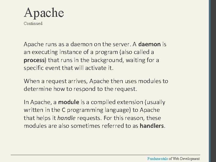 Apache Continued Apache runs as a daemon on the server. A daemon is an