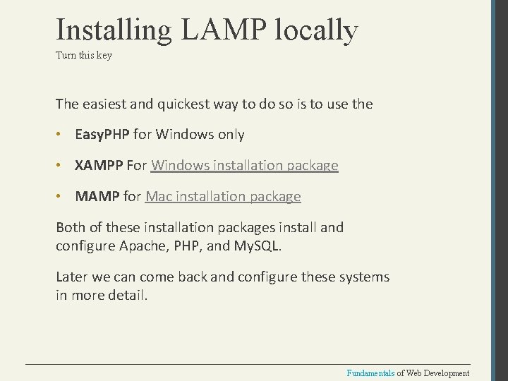 Installing LAMP locally Turn this key The easiest and quickest way to do so