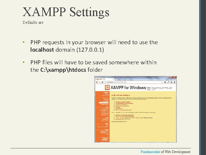 XAMPP Settings Defaults are • PHP requests in your browser will need to use