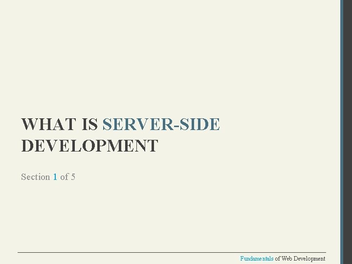 WHAT IS SERVER-SIDE DEVELOPMENT Section 1 of 5 Fundamentals of Web Development 