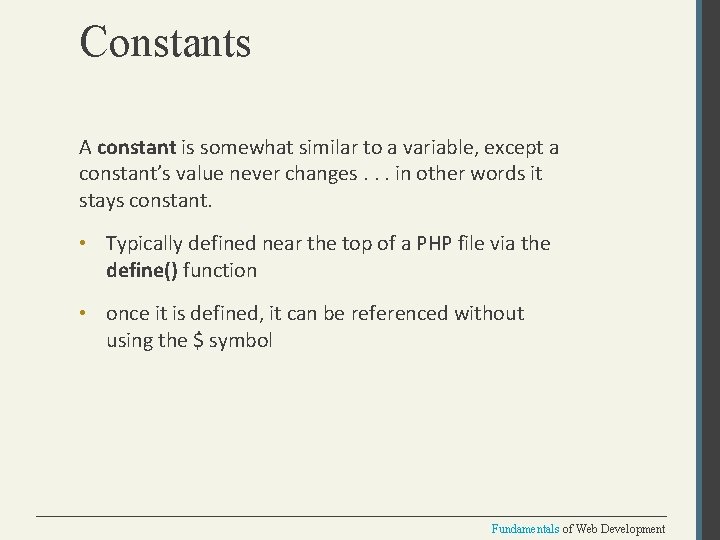 Constants A constant is somewhat similar to a variable, except a constant’s value never
