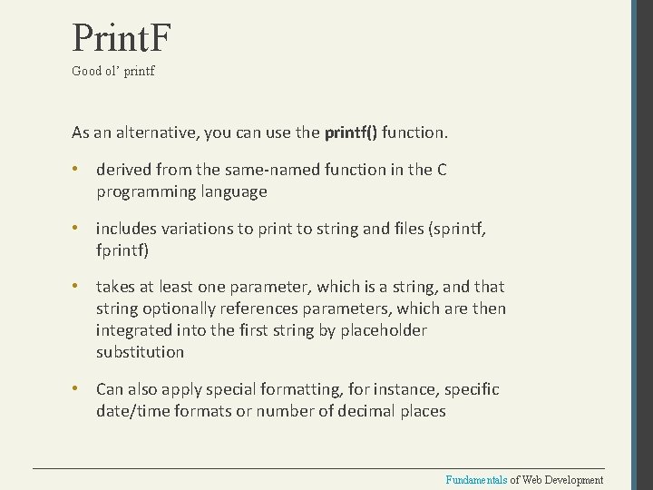 Print. F Good ol’ printf As an alternative, you can use the printf() function.