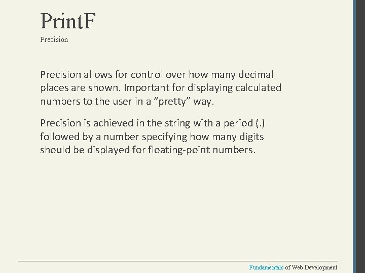 Print. F Precision allows for control over how many decimal places are shown. Important