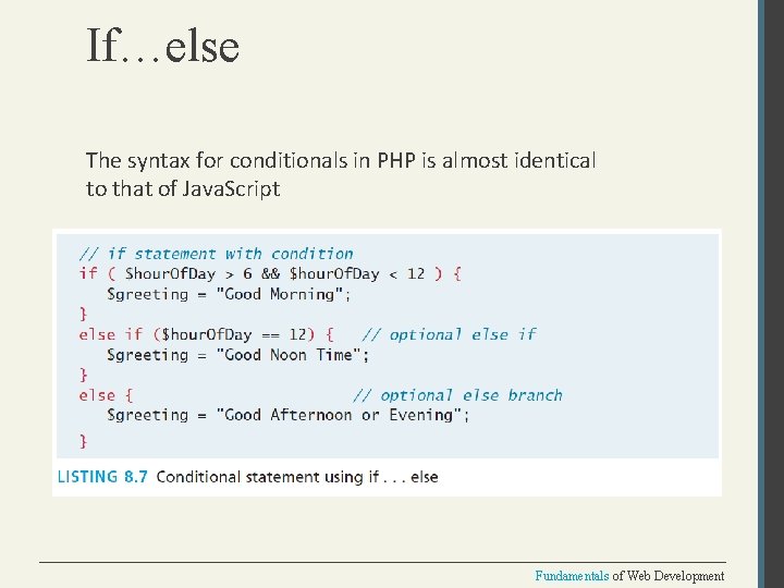 If…else The syntax for conditionals in PHP is almost identical to that of Java.