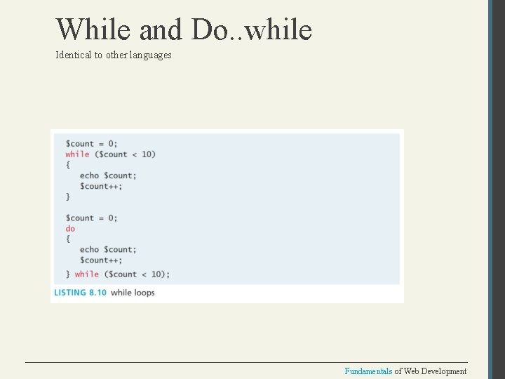 While and Do. . while Identical to other languages Fundamentals of Web Development 