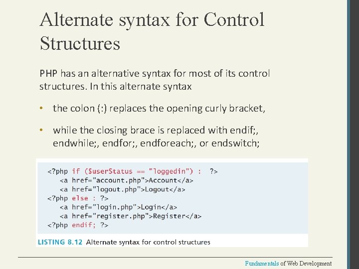 Alternate syntax for Control Structures PHP has an alternative syntax for most of its