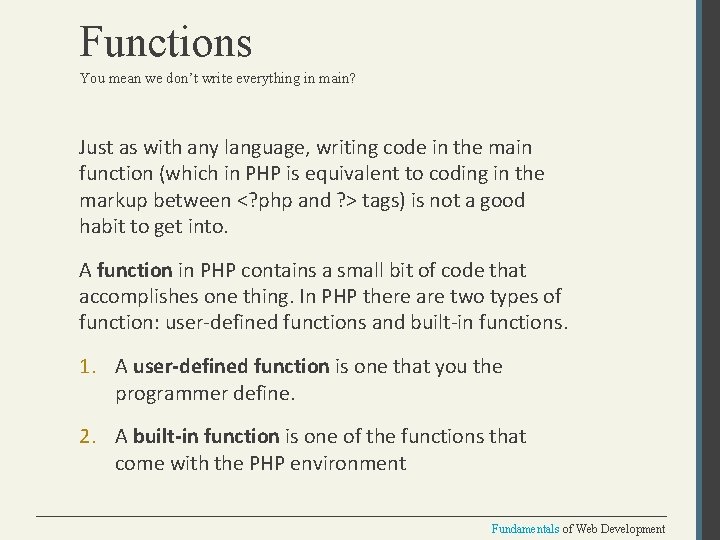Functions You mean we don’t write everything in main? Just as with any language,