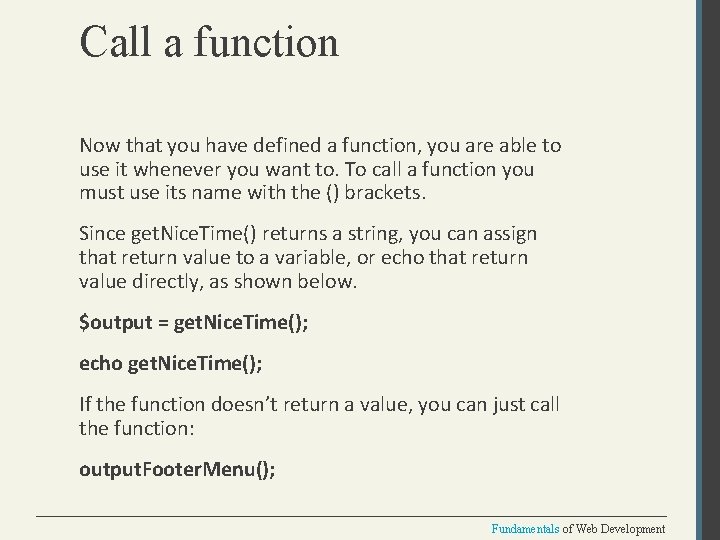 Call a function Now that you have defined a function, you are able to