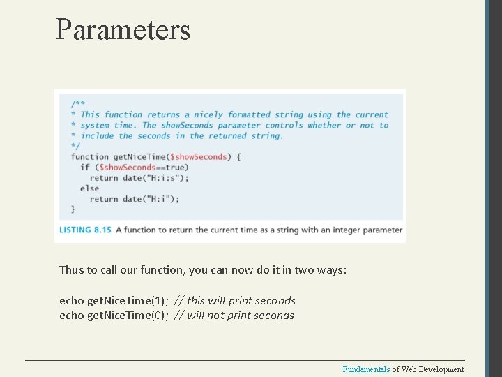 Parameters Thus to call our function, you can now do it in two ways: