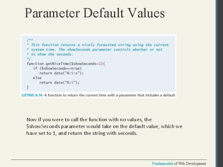 Parameter Default Values Now if you were to call the function with no values,