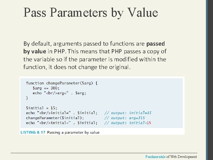 Pass Parameters by Value By default, arguments passed to functions are passed by value