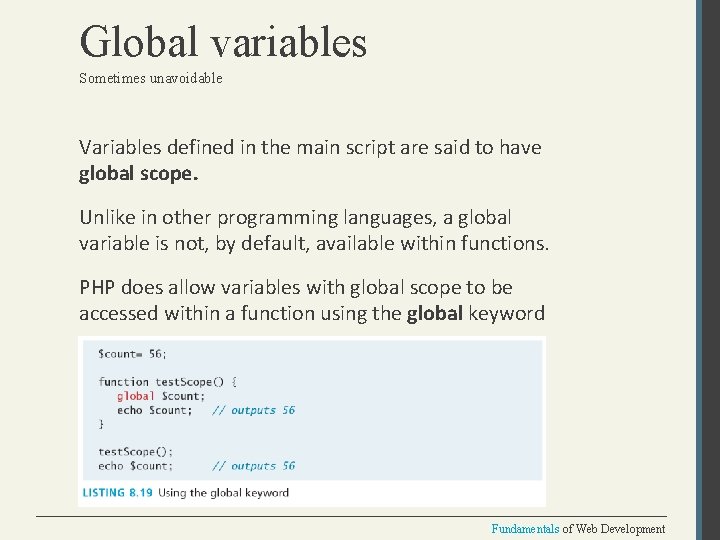 Global variables Sometimes unavoidable Variables defined in the main script are said to have