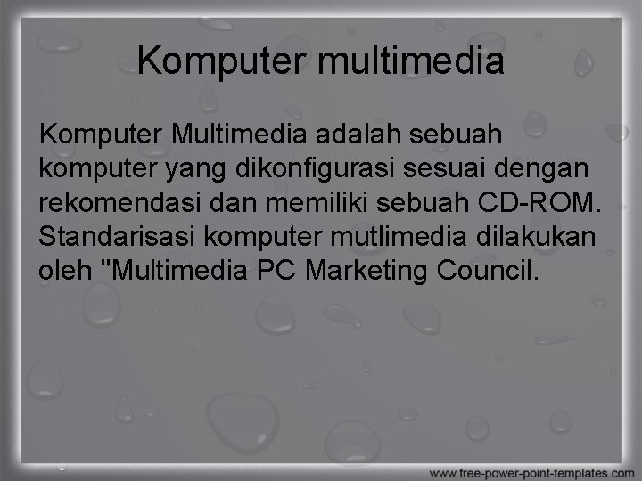 Komputer multimedia Komputer Multimedia adalah sebuah komputer yang dikonfigurasi sesuai dengan rekomendasi dan memiliki