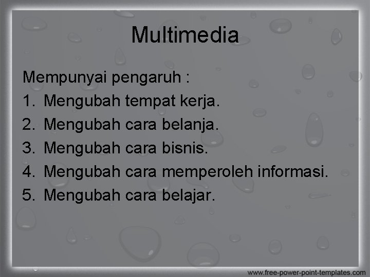 Multimedia Mempunyai pengaruh : 1. Mengubah tempat kerja. 2. Mengubah cara belanja. 3. Mengubah