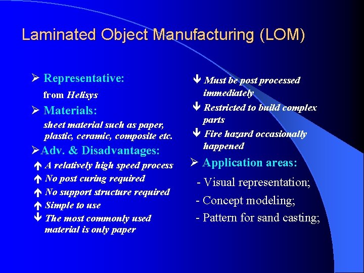 Laminated Object Manufacturing (LOM) Representative: from Helisys Materials: sheet material such as paper, plastic,
