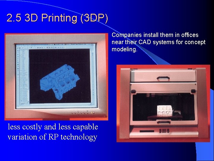 2. 5 3 D Printing (3 DP) Companies install them in offices near their