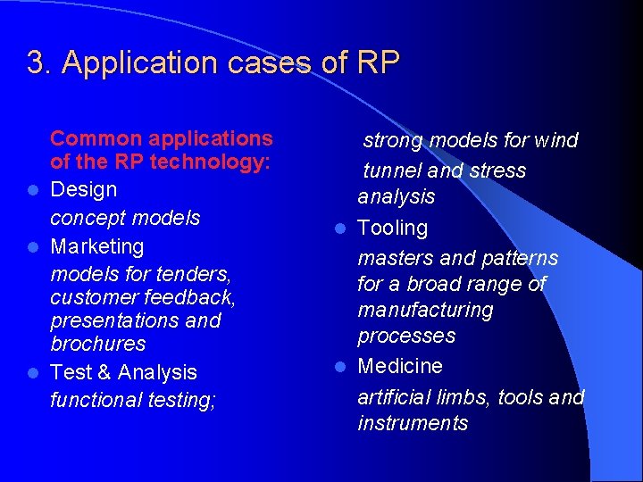 3. Application cases of RP Common applications of the RP technology: l Design concept