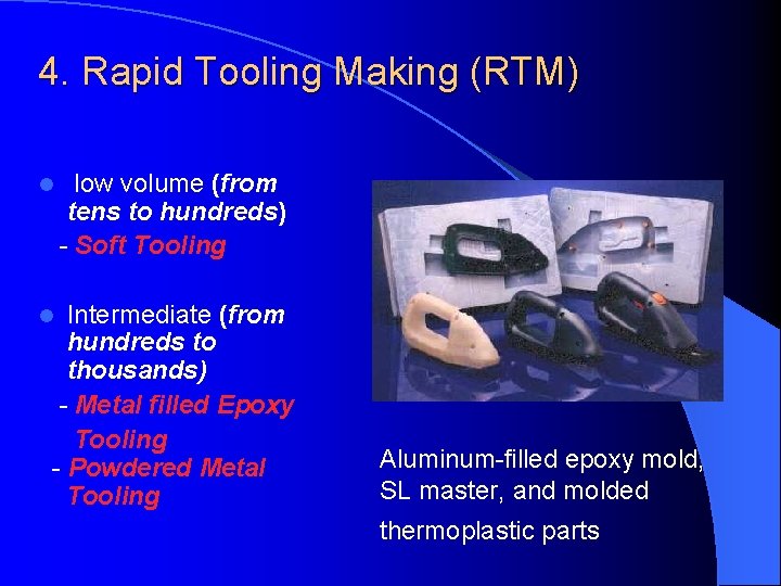 4. Rapid Tooling Making (RTM) l low volume (from tens to hundreds) - Soft