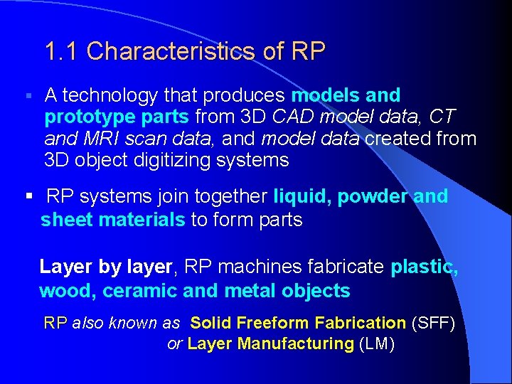 1. 1 Characteristics of RP § A technology that produces models and prototype parts