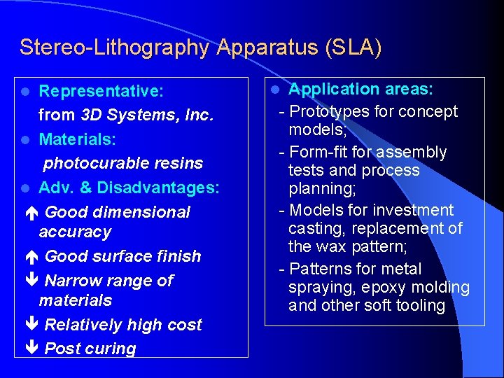 Stereo-Lithography Apparatus (SLA) Representative: from 3 D Systems, Inc. l Materials: photocurable resins l