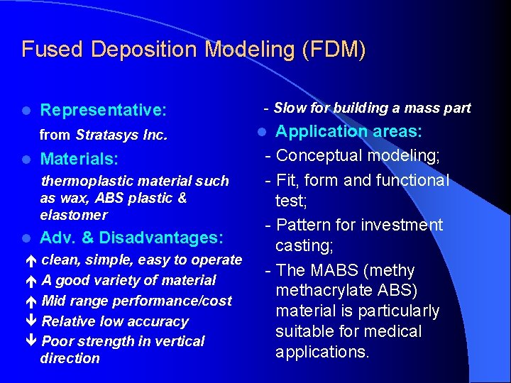 Fused Deposition Modeling (FDM) l Representative: from Stratasys Inc. l Materials: thermoplastic material such