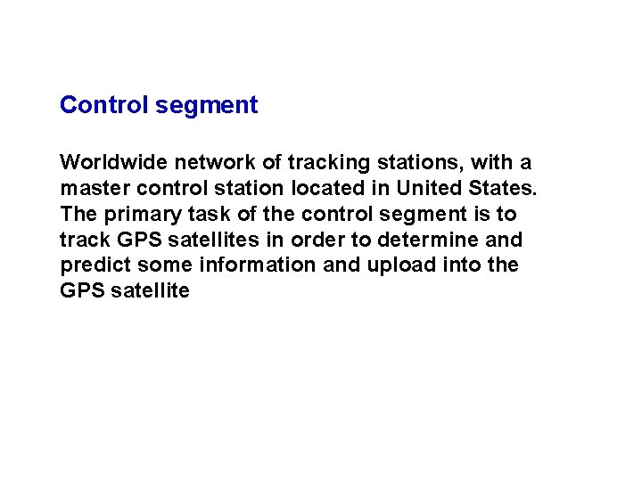 Control segment Worldwide network of tracking stations, with a master control station located in