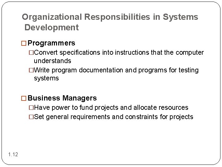 Organizational Responsibilities in Systems Development � Programmers �Convert specifications into instructions that the computer