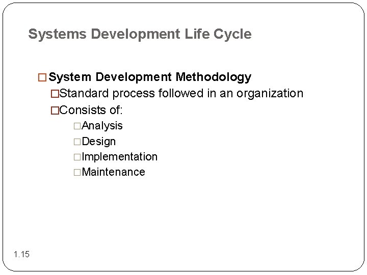 Systems Development Life Cycle � System Development Methodology �Standard process followed in an organization