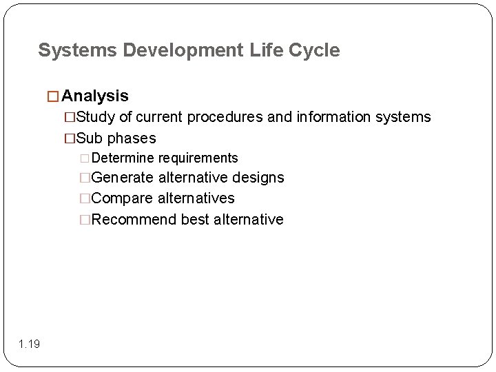 Systems Development Life Cycle � Analysis �Study of current procedures and information systems �Sub