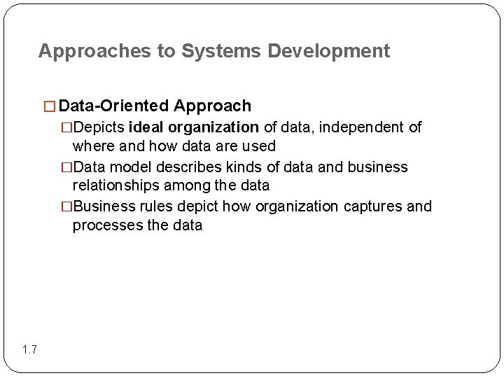 Approaches to Systems Development � Data-Oriented Approach �Depicts ideal organization of data, independent of